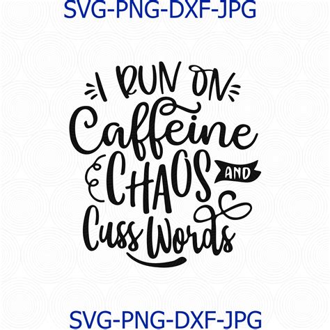 Funny Saying Svg Funny Svg I Run On Caffeine Chaos And Cuss Words Svg Eps Png Cut File Cameo