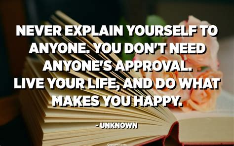 Never Explain Yourself To Anyone You Dont Need Anyones Approval