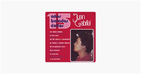 Juan Gabriel 15 Años Baladas Éxitos de Juan Gabriel en Apple Music