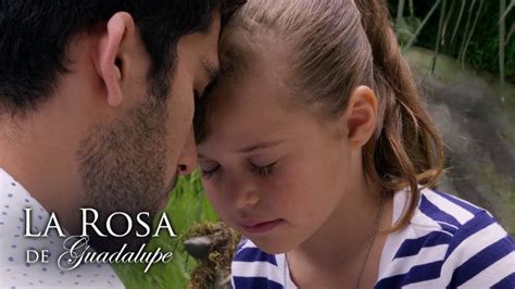 La Rosa De Guadalupe Un Padre Y Su Hija Se Reúnen Tras Una Tragedia