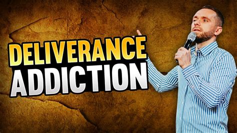 addiction to deliverance is a real problem youtube