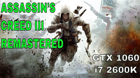 Assassins Creed 3 REMASTERED GTX 1060 I7 2600k All Settings 1080p