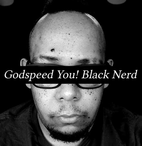 godspeed you black nerd i have been “the black nerd” since i… by terence wiggins dec 2023