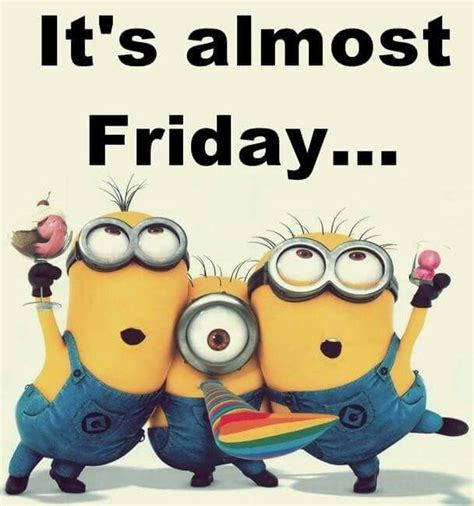 Almost Friday Minions Happy Birthday Quotes Funny Minion Pictures