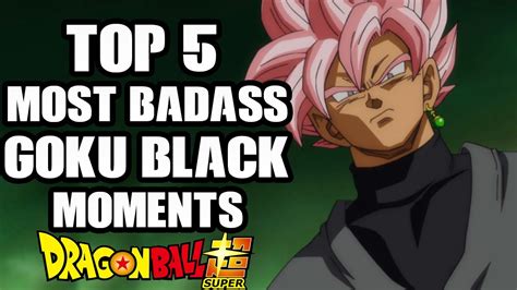 Top 5 Most Badass Goku Black Moments In Dragon Ball Super Youtube