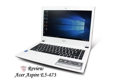 Review Acer Aspire E5 473 Notebook Multimedia Berdesain Unik