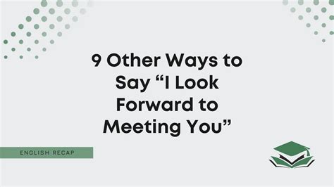 9 other ways to say “i look forward to meeting you” english recap