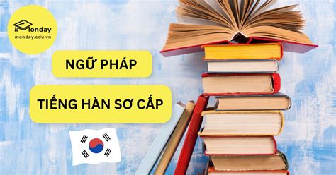 Tổng Hợp 91 Ngữ Pháp Tiếng Hàn Sơ Cấp