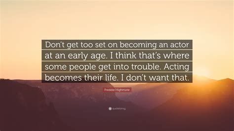 Freddie Highmore Quote Dont Get Too Set On Becoming An Actor At An