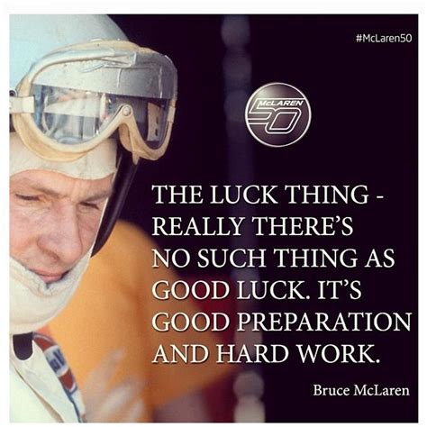 In july 1990 a small memorial trust had been formed to honour bruce. There's No such a thing as good luck ! #Mclaren50 - Quote - Bruce Mclaren | Bruce mclaren