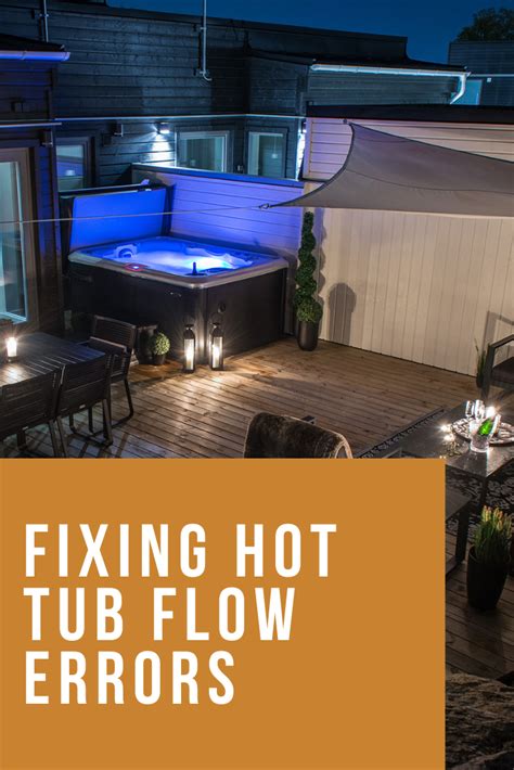 Fixing Hot Tub Flow Errors Hot Tub Tub Spa Pool