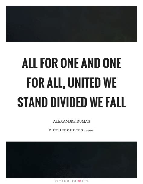All For One And One For All United We Stand Divided We Fall Picture