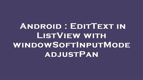 Android Edittext In Listview With Windowsoftinputmode Adjustpan Youtube
