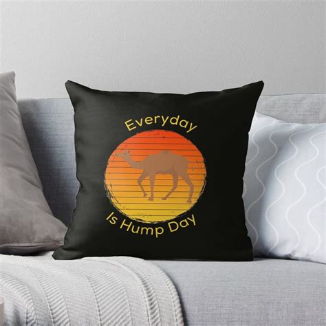 Everyday Is Hump Day Throw Pillow By Stoamart Throw Pillows Pillows Hump Day