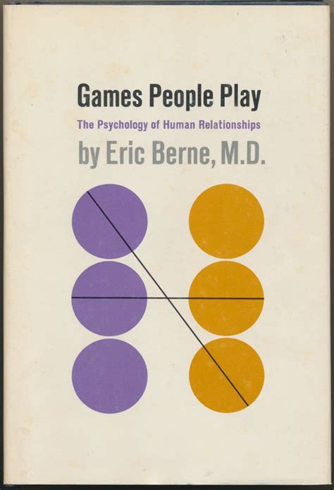 Games People Play The Psychology Of Human Relationships Eric Berne