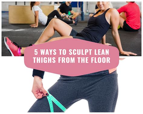 5 Ways To Sculpt Lean Thighs From The Floor