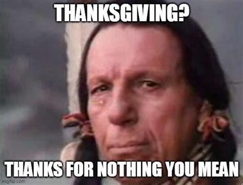 Thanksgiving Thanks For Nothing You Mean Imgflip