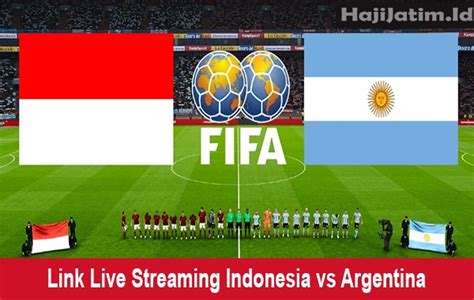 Link Live Streaming Indonesia Vs Argentina Gratis Hari Ini