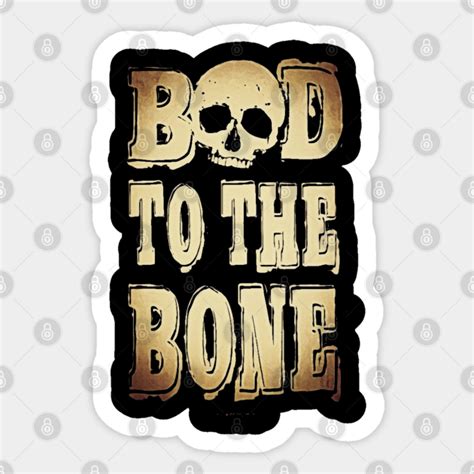 Bad To The Bone Bad To Bone Sticker Teepublic