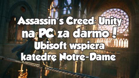 Assassin s Creed Unity na PC za darmo Ubisoft wspiera katedrę Notre