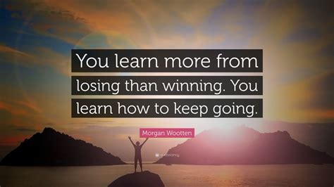 Morgan Wootten Quote You Learn More From Losing Than Winning You