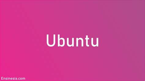 Mengenal Ubuntu Berbagai Kelebihan Dan Jenis Jenisnya Vrogue