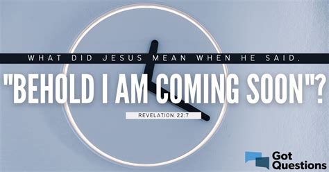 What Did Jesus Mean When He Said “behold I Am Coming Soon” Revelation