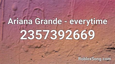 Ariana Grande Everytime Roblox Id Roblox Music Codes