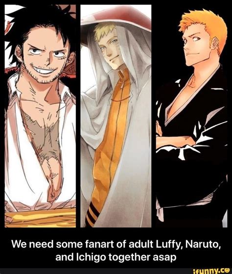 We Need Some Fanart Of Adult Luffy Naruto And Ichigo Together Asap