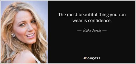 Blake Lively Quote The Most Beautiful Thing You Can Wear Is Confidence