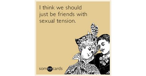 We did not find results for: I think we should just be friends with sexual tension ...