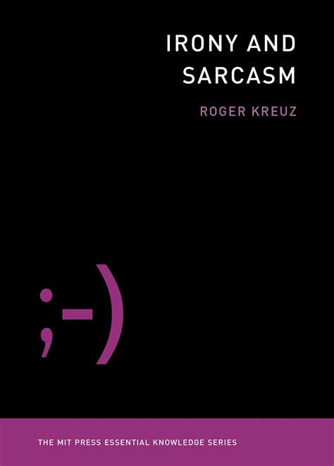 Irony And Sarcasm By Roger Kreuz Penguin Books Australia