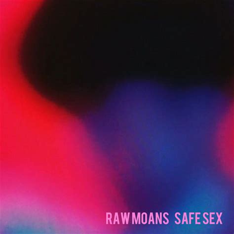 Safe Sex Album By Raw Moans Spotify