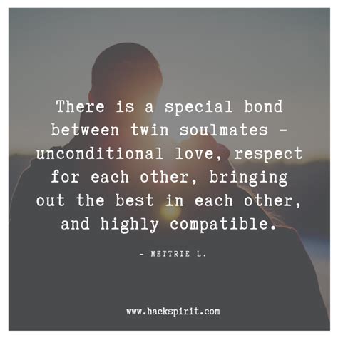 It is the one person who inspires you to be a better person and whom you'll always love no matter what. Connection Soul Mate Quotes