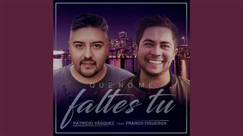 Que No Me Faltes Tú Feat Franco Figueroa Youtube