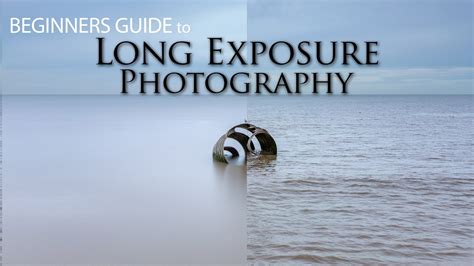 Complete Guide To Long Exposure Photography Youtube