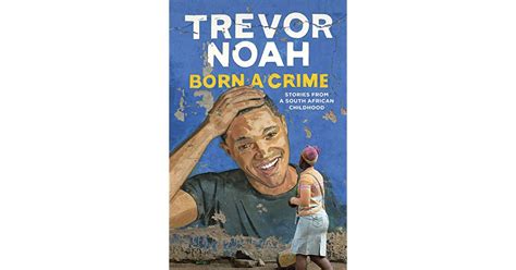 Need help with chapter 1 in trevor noah's born a crime? Born a Crime: Stories From a South African Childhood by ...