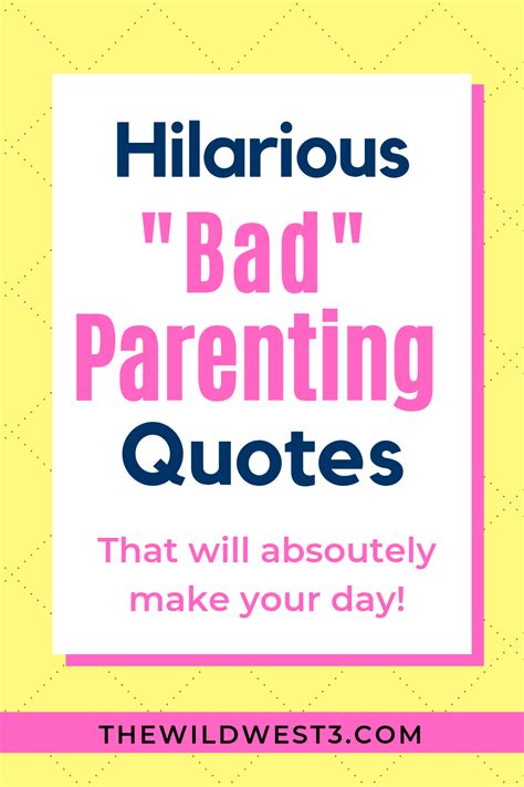 25 Bad Parenting Quotes That Are Actually Great Bad Parenting Quotes