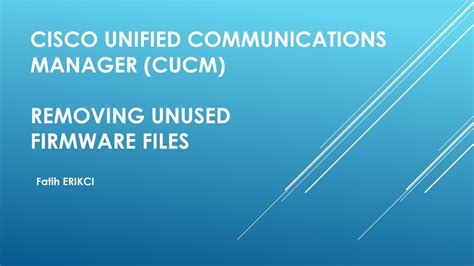 Cisco Unified Communications Manager Cucm Removing Unused Firmware
