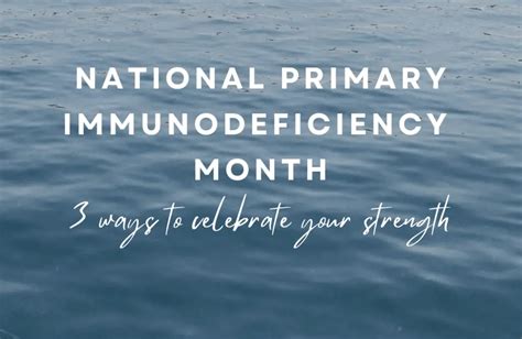 National Primary Immunodeficiency Month 3 Ways To Celebrate Your