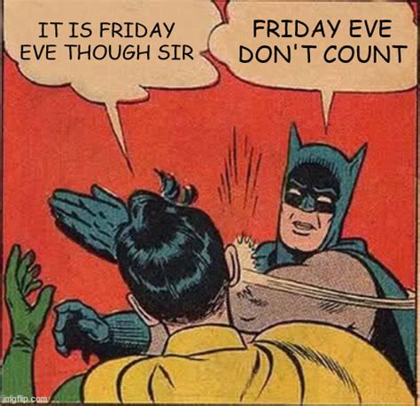 Friday Eve Dont Count Imgflip