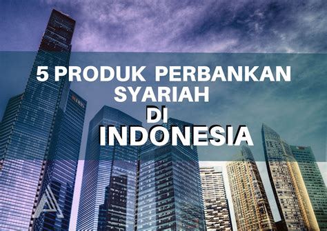 Produk Perbankan Syariah Yang Populer Di Indonesia Alami Sharia