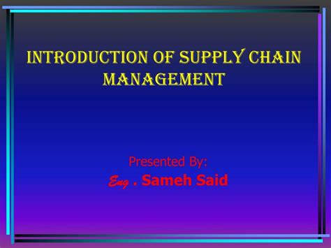 Ppt Introduction Of Supply Chain Management Powerpoint Presentation