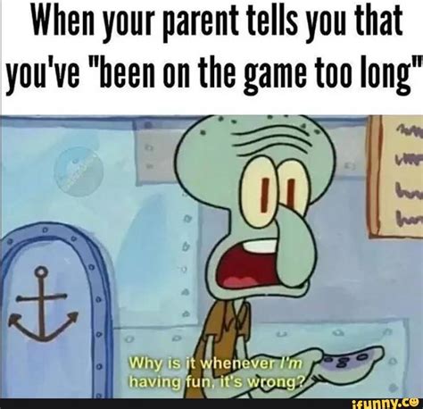 Image - Squidward-meme-When-your-parent-tells-you-that-youve-been-on
