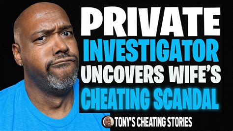 Private Investigator Uncovers Wife S Cheating Scandal Tony S Cheating Stories Youtube