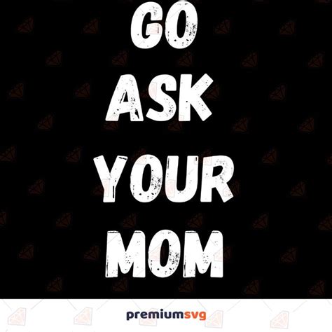Go Ask Your Mom Svg Cut File Funny Dad Shirt Clipart File Premiumsvg
