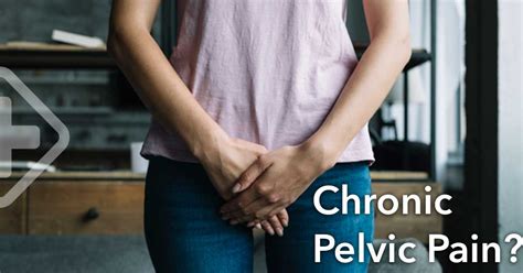 Chronic Pelvic Pain Causes Symptoms And Treatment