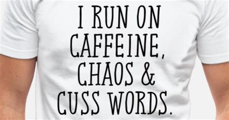 I Run On Caffeine Chaos And Cuss Words Mens Slim Fit T Shirt Spreadshirt