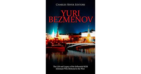 Yuri Bezmenov The Life And Legacy Of The Influential Kgb Informant Who Defected To The West By