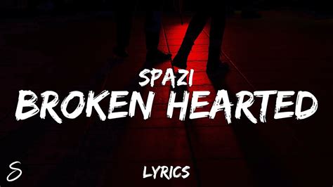 Spazi Broken Hearted Lyrics Youtube